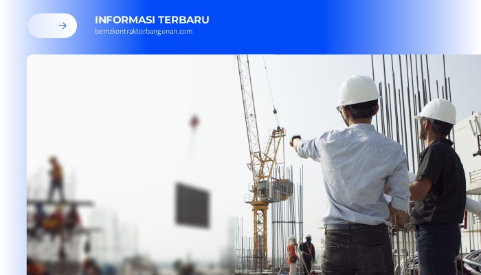 Tips Memilih Kontraktor Berkualitas, Bemz Kontraktor Bangunan
